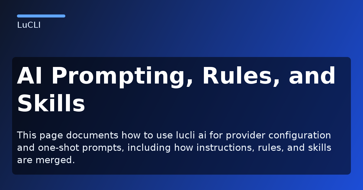 AI Prompting, Rules, and Skills - LuCLI Documentation