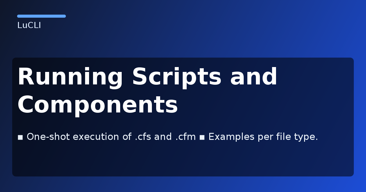 Running Scripts and Components - LuCLI Documentation