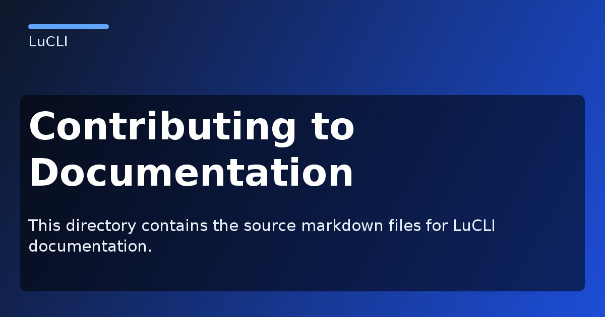 Contributing to Documentation - LuCLI Documentation