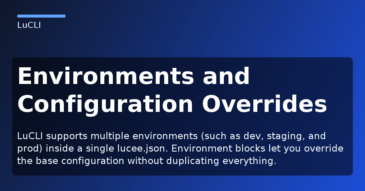 Environments and Configuration Overrides - LuCLI Documentation