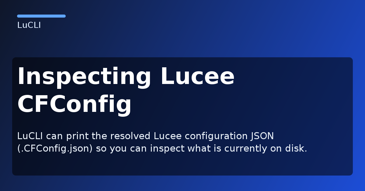 Inspecting Lucee CFConfig - LuCLI Documentation